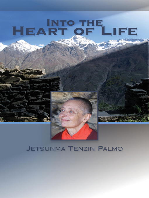 Title details for Into the Heart of Life by Jetsunma Tenzin Palmo - Available